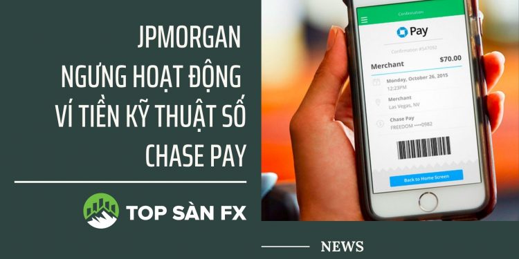 JPMorgan ngưng hoạt động ví tiền kỹ thuật số Chase Pay