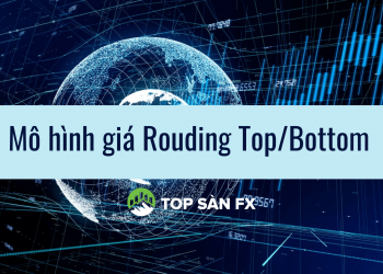 Mô hình giá Rouding Top/Bottom