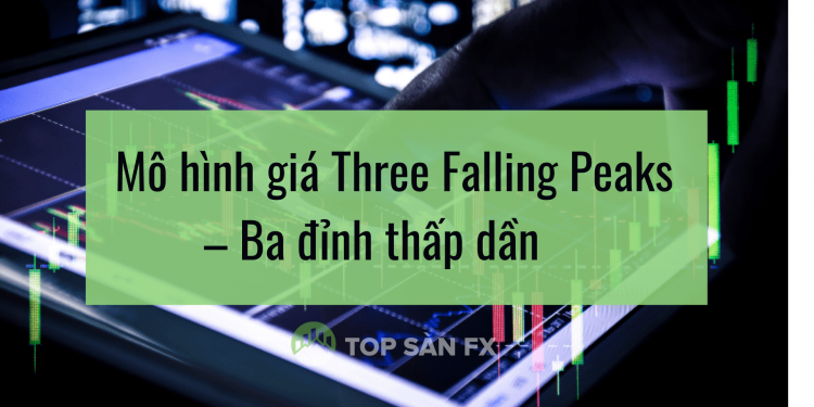 Mô hình giá Three Falling Peaks – Ba đỉnh thấp dần