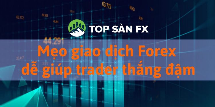Mẹo giao dịch Forex dễ giúp trader thắng đậm
