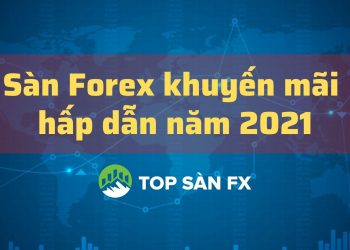 Sàn Forex khuyến mãi hấp dẫn năm 2021 