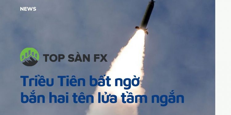 Triều Tiên bất ngờ bắn hai tên lửa tầm ngắn