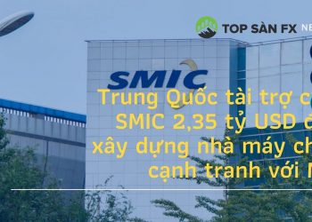 Trung Quốc tài trợ cho SMIC 2,35 tỷ USD để xây dựng nhà máy chip cạnh tranh với Mỹ