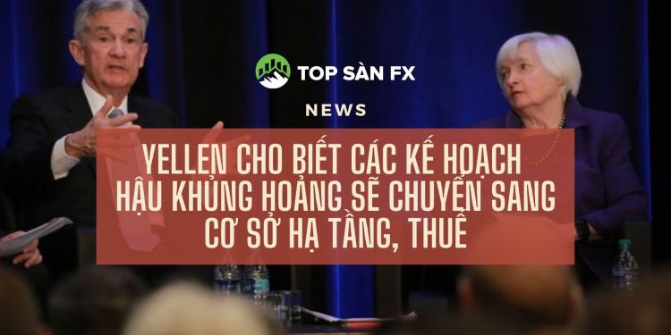 Yellen cho biết các kế hoạch hậu khủng hoảng sẽ chuyển sang cơ sở hạ tầng, thuế