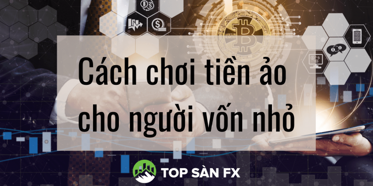 Cách chơi tiền ảo hiệu quả cho người mới nhất năm 2022