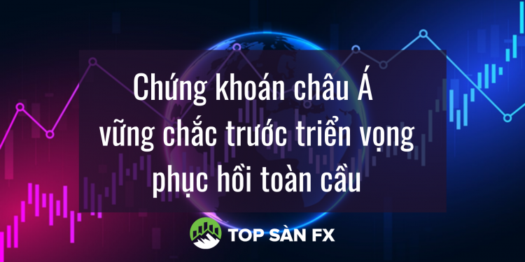 Chứng khoán châu Á vững chắc trước triển vọng phục hồi toàn cầu