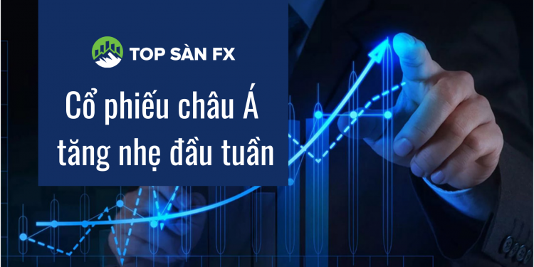 Cổ phiếu châu Á tăng nhẹ đầu tuần