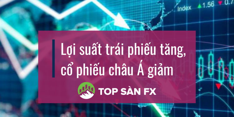 Lợi suất trái phiếu tăng, cổ phiếu châu Á giảm
