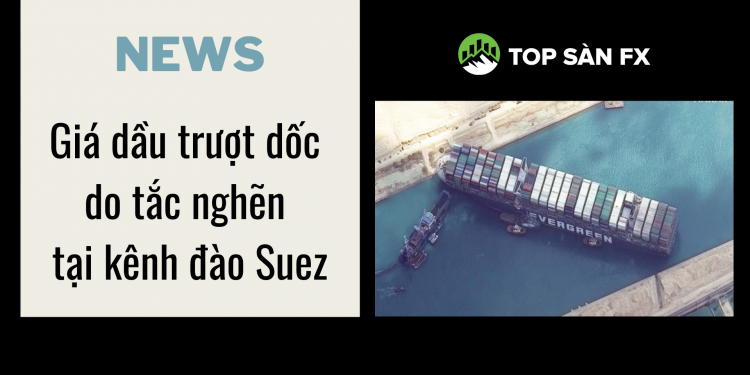 Giá dầu trượt dốc do tắc nghẽn tại kênh đào Suez