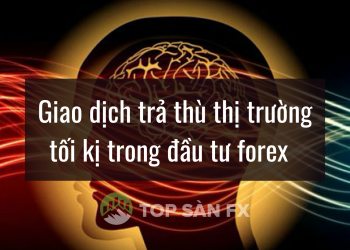 Giao dịch trả thù thị trường – tối kị trong đầu tư forex