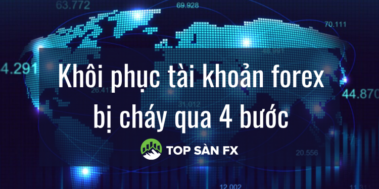 Khôi phục tài khoản forex bị cháy qua 4 bước
