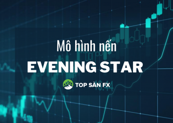 Giao dịch với mô hình Evening Star