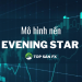Giao dịch với mô hình Evening Star