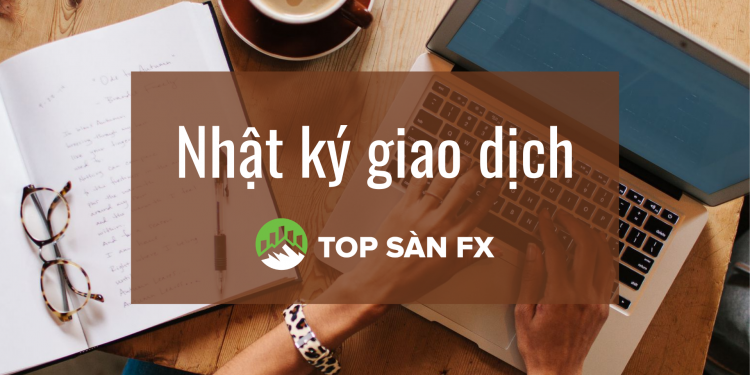 Nhật ký giao dịch Forex cần thiết như thế nào?