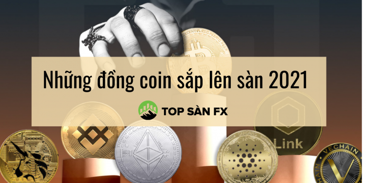 Những đồng coin sắp lên sàn 2021-Cơ hội đút túi