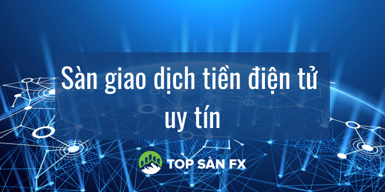 Sàn giao dịch tiền điện tử uy tín