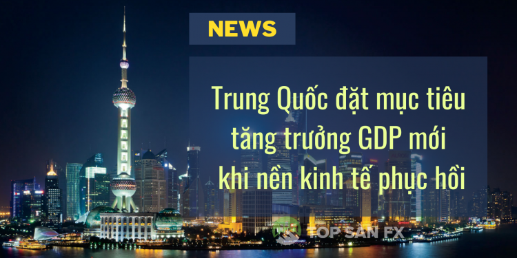 Trung Quốc đặt mục tiêu tăng trưởng GDP mới khi nền kinh tế phục hồi