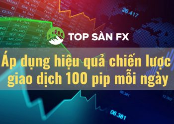 Áp dụng hiệu quả chiến lược giao dịch 100 pip mỗi ngày  