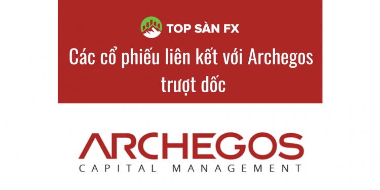 Các cổ phiếu liên kết với Archegos trượt dốc