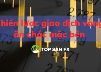 Chiến lược giao dịch vàng ăn chắc mặc bền
