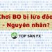 Chơi BO bị lừa đảo-Đâu là nguyên nhân?