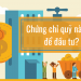 Chứng chỉ quỹ nào tốt để đầu tư?