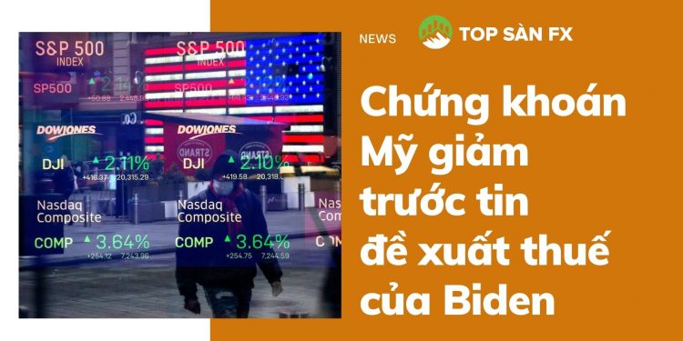 Chứng khoán Mỹ giảm trước tin đề xuất thuế của Biden