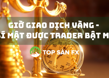 Giờ giao dịch vàng - Bí mật được trader bật mí