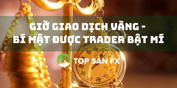 Giờ giao dịch vàng - Bí mật được trader bật mí