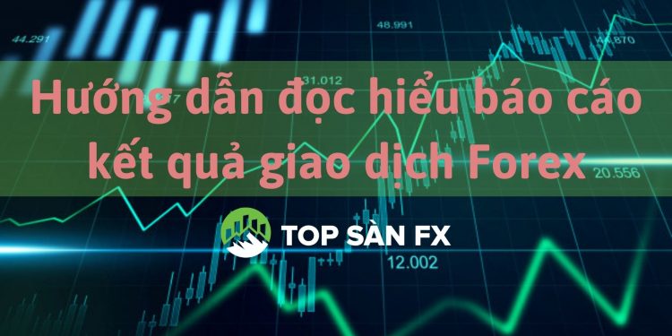 Hướng dẫn đọc hiểu báo cáo kết quả giao dịch Forex