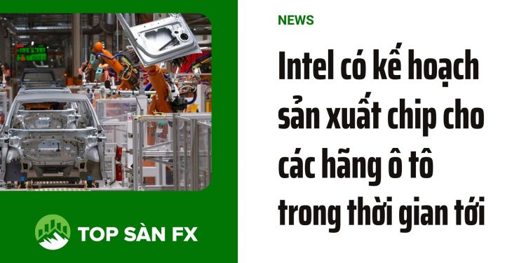Intel có kế hoạch sản xuất chip cho các hãng ô tô trong thời gian tới
