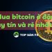Mua bitcoin ở đâu uy tín và rẻ nhất?