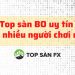 Top sàn BO uy tín được nhiều người chơi nhất