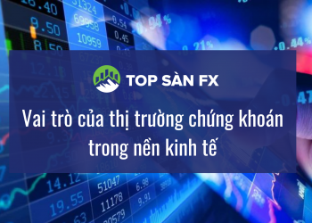Vai trò của thị trường chứng khoán đóng góp cho nền kinh tế