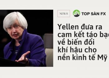 Yellen đưa ra cam kết táo bạo về biến đổi khí hậu cho nền kinh tế Hoa Kỳ