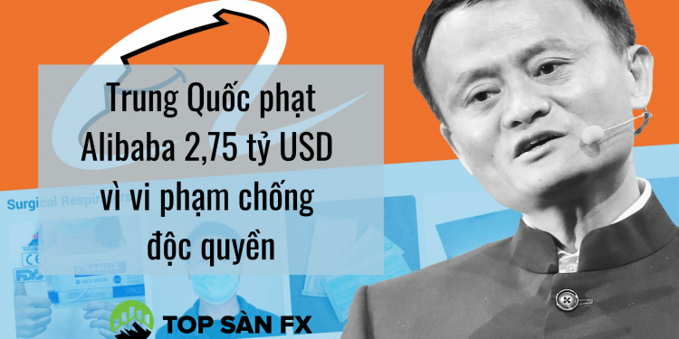 Trung Quốc phạt Alibaba 2,75 tỷ USD vì vi phạm chống độc quyền