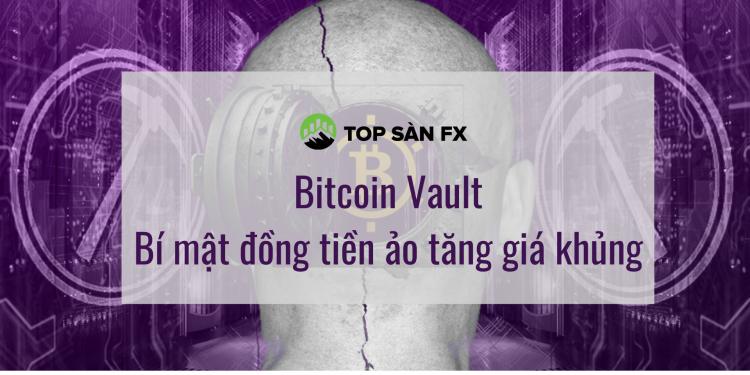 Bitcoin Vault – Bí mật đồng tiền ảo tăng giá khủng