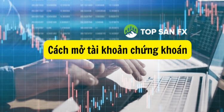 Cách mở tài khoản chứng khoán