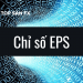 Chỉ số EPS là gì? Ý nghĩa và cách tính chỉ số EPS