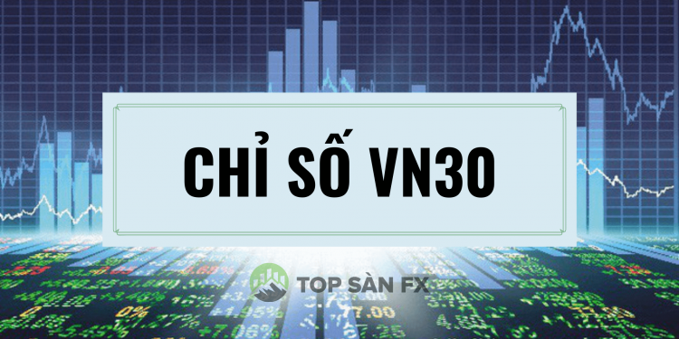 Chỉ số VN30 là gì? Cách tính VN30 đơn giản, nhanh chóng