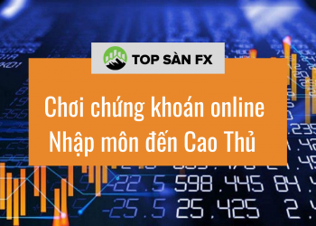 Chơi chứng khoán online – Nhập môn đến Cao Thủ