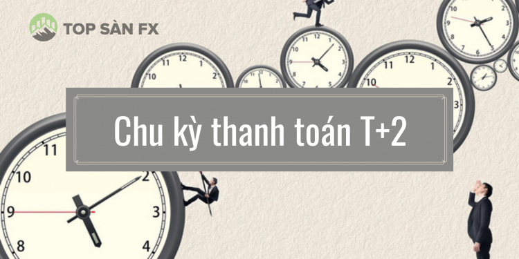 Tìm hiểu về chu kỳ thanh toán T+2