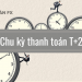 Tìm hiểu về chu kỳ thanh toán T+2