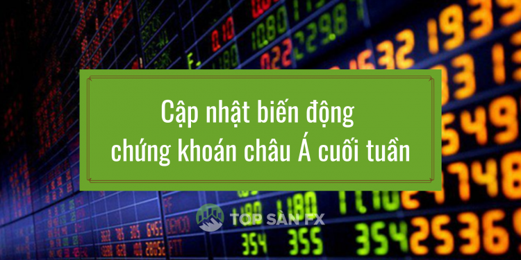 Cập nhật biến động chứng khoán châu Á cuối tuần