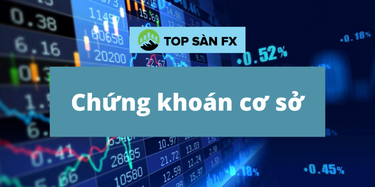Chứng khoán cơ sở là gì – Phân biệt với chứng khoán phái sinh