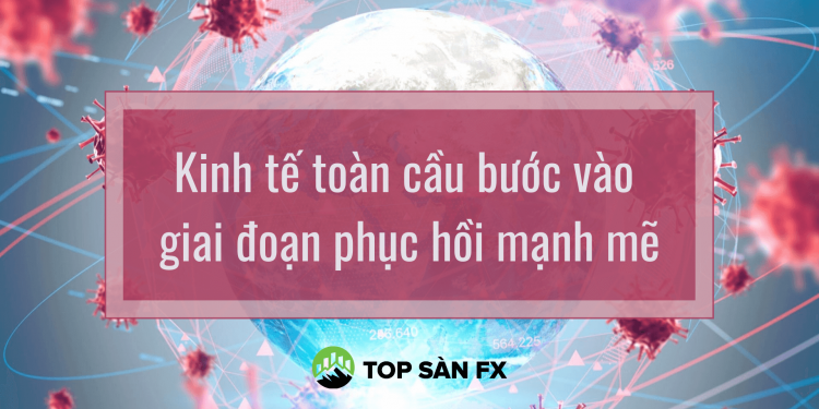 Kinh tế toàn cầu bước vào giai đoạn phục hồi mạnh mẽ