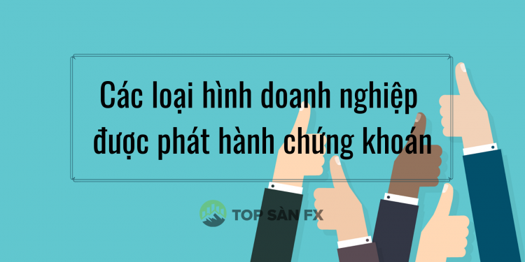 Tổng hợp các loại hình doanh nghiệp được phát hành chứng khoán