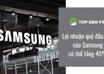 Lợi nhuận quý đầu tiên của Samsung có thể tăng 45%