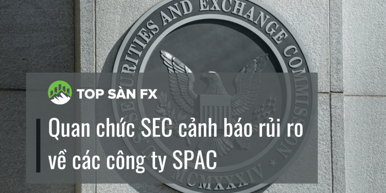 Quan chức SEC cảnh báo rủi ro về các công ty SPAC