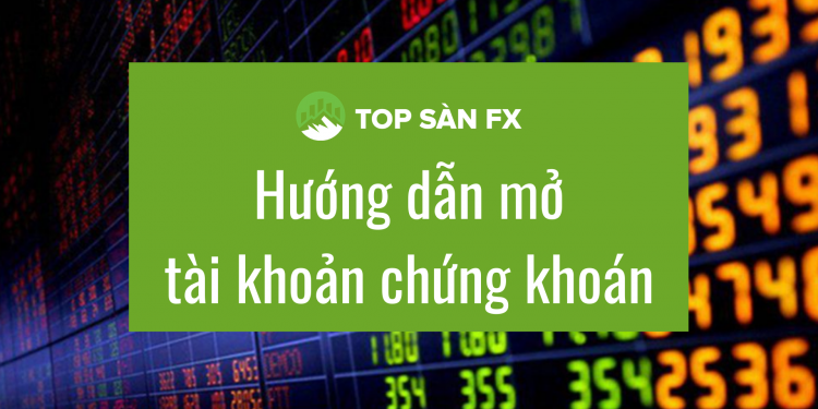 Nên mở tài khoản chứng khoán ở đâu tốt nhất? 3 công ty chứng khoán tốt nhất hiện nay